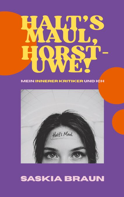 Halt's Maul, Horst-Uwe! - Mein innerer Kritiker und Ich