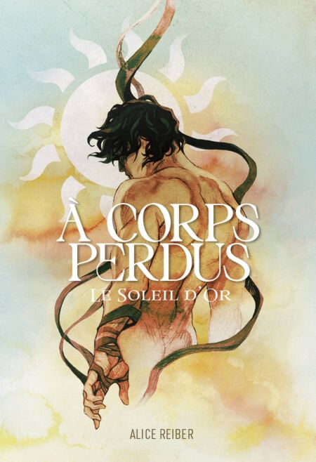 À corps perdus - Tome 1- Le Soleil d'or