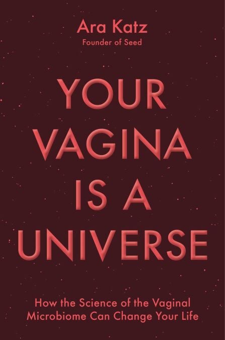 Your Vagina Is a Universe - How Understanding Your Vaginal Microbiome Can Change Your Life