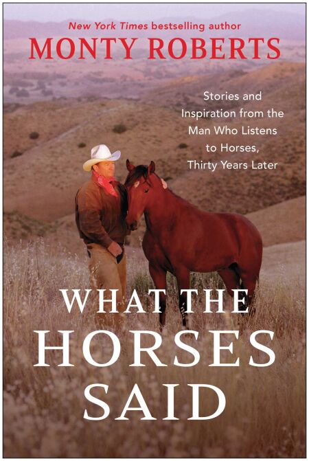 What the Horses Said - Stories and Inspiration from the Man Who Listens to Horses, Thirty Years Later
