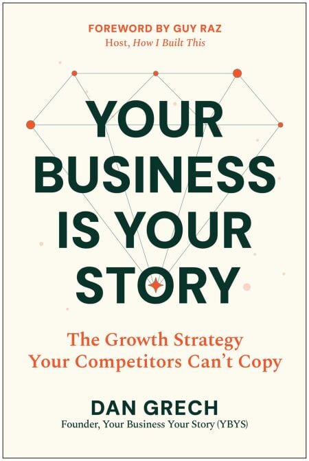 Your Business Is Your Story - The Growth Strategy Your Competitors Cannot Copy