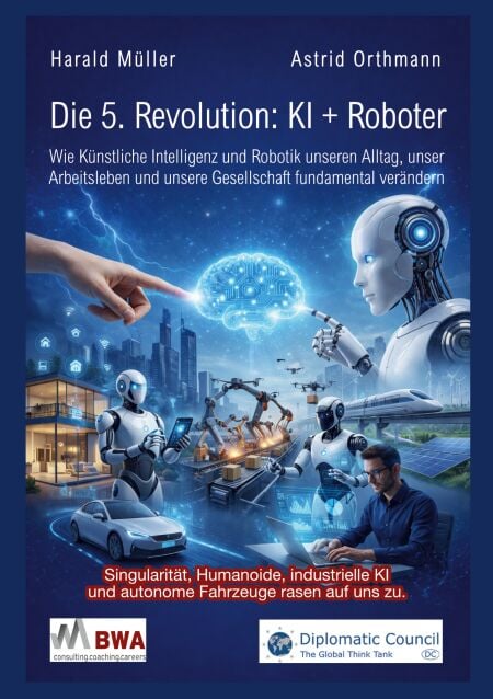 Die 5. Revolution: KI + Roboter - Wie Künstliche Intelligenz und Robotik unseren Alltag, unser Arbeitsleben und unsere Gesellschaft fundamental verändern