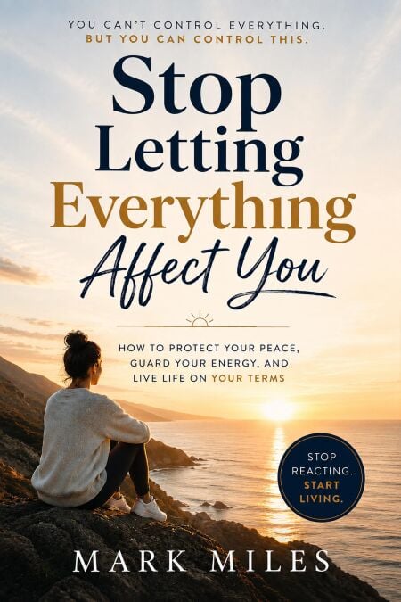 Stop Letting Everything Affect You