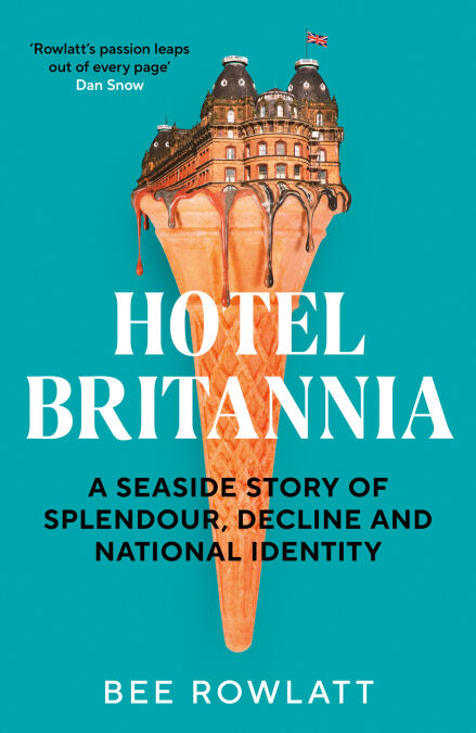 Hotel Britannia - A seaside story of splendour, decline and national identity