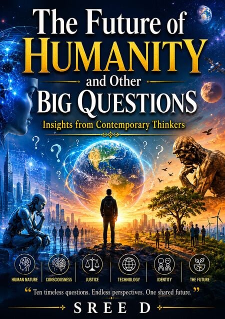 The Future of Humanity and Other Big Questions : Insights from Contemporary Thinkers