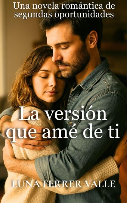 la versión que amé de ti - Entre el amor y el olvido, #3
