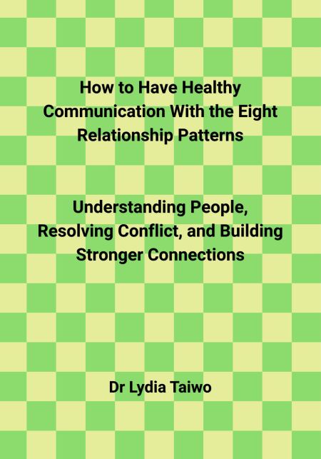 How to Have Healthy Communication With the Eight Relationship Patterns  Understanding People, Resolving Conflict, and Building Stronger Connections - How To Do Books