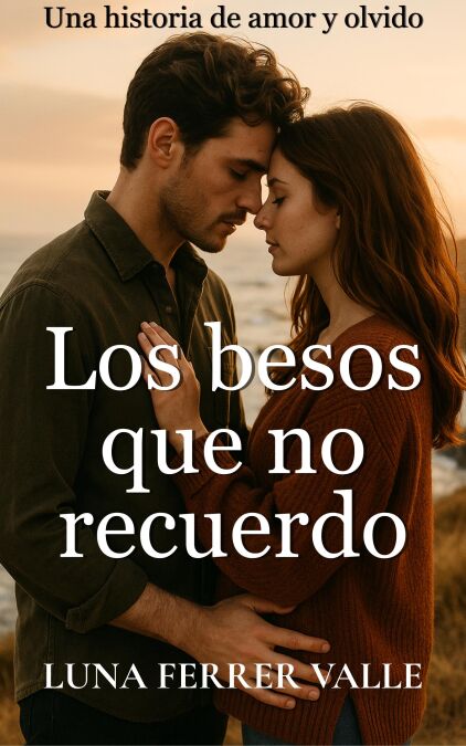 Los besos que no recuerdo - Entre el amor y el olvido