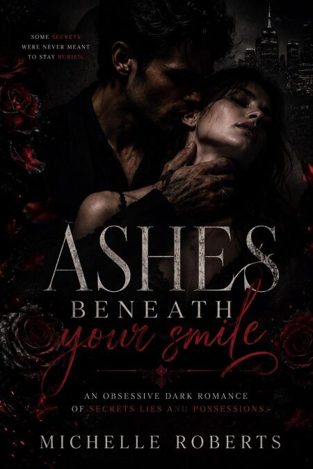 Ashes Beneath Your Smile; An Obsessive Dark Romance Of Secrets, Lies, And Possession