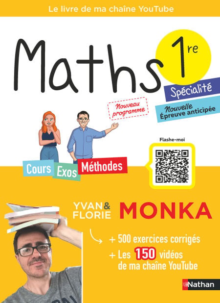 Maths 1re avec Yvan &amp; Florie Monka - Le livre de ma chaîne Youtube - Programme de Première - Enseignement de spécialité - Bac 2027