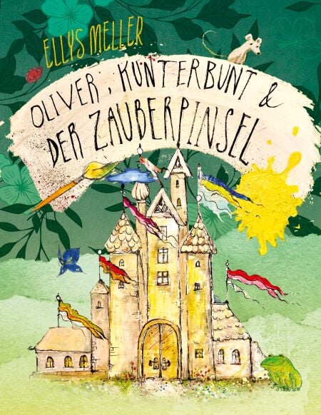 Oliver, Kunterbunt und der Zauberpinsel - Ein märchenhaftes Kinderbuch über Farben, Fantasie und den Mut, anders zu sein