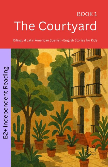 The Courtyard: Bilingual Latin American Spanish–English Stories for Kids - The 52 Story Method – Independent Reading (B2+), #1