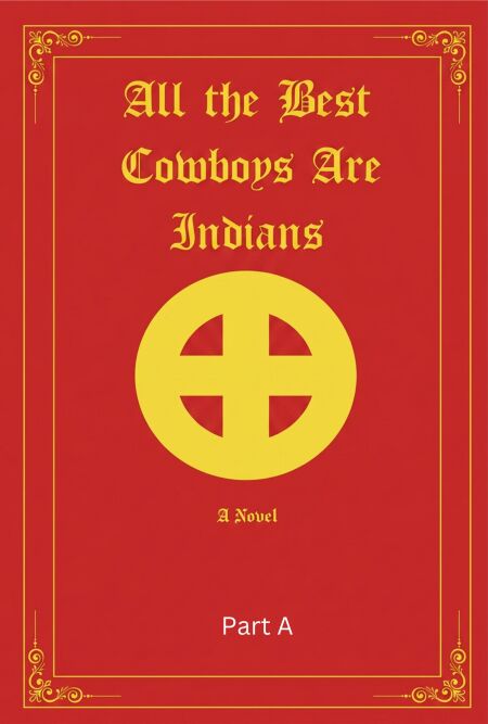 All the Best Cowboys Are Indians-A Novel   Part A - The Brave New World Series, #2