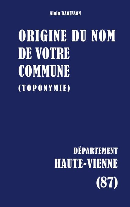 Origine du nom de votre commune - HAUTE-VIENNE