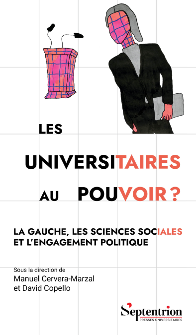 Les universitaires au pouvoir ? - La gauche, les sciences sociales et l'engagement politique
