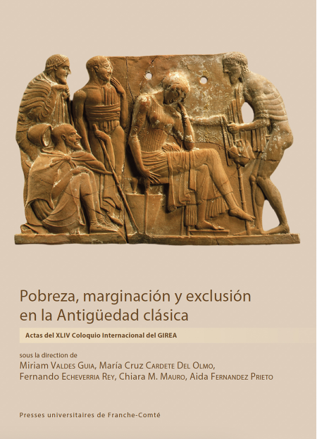 Pobreza, marginación y exclusión en la Antigüedad clásica - Actas del XLIV Coloquio Internacional del GIREA