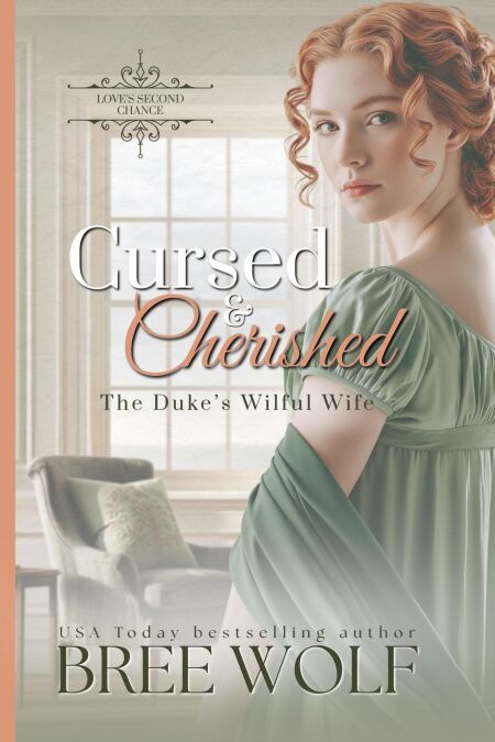 Cursed &amp; Cherished - The Duke's Wilful Wife - Love's Second Chance Series, #2