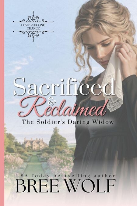 Sacrificed &amp; Reclaimed - The Soldier's Daring Widow - Love's Second Chance Series, #7