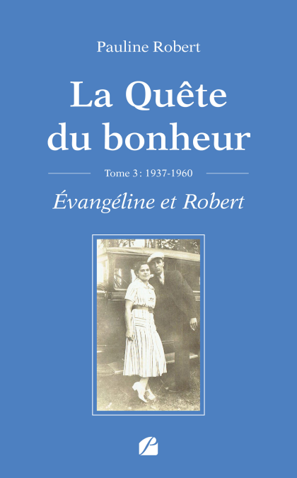 La Quête du bonheur - Tome III - 1937-1960 - Évangéline et Robert