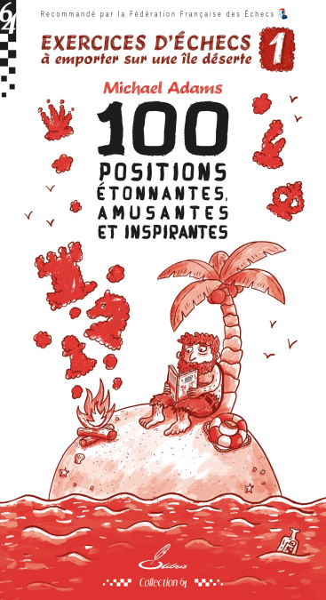 Exercices d'échecs à emporter sur une île déserte 1 - 100 positions étonnantes, amusantes et inspirantes