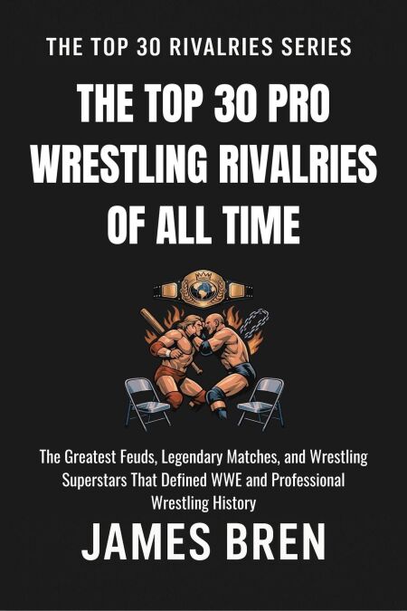 The Top 30 Pro Wrestling Rivalries of all Time
