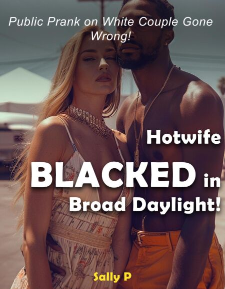 Public Prank on White Couple Gone Wrong! Hotwife Blacked in broad daylight!! - BLACKED! short stories