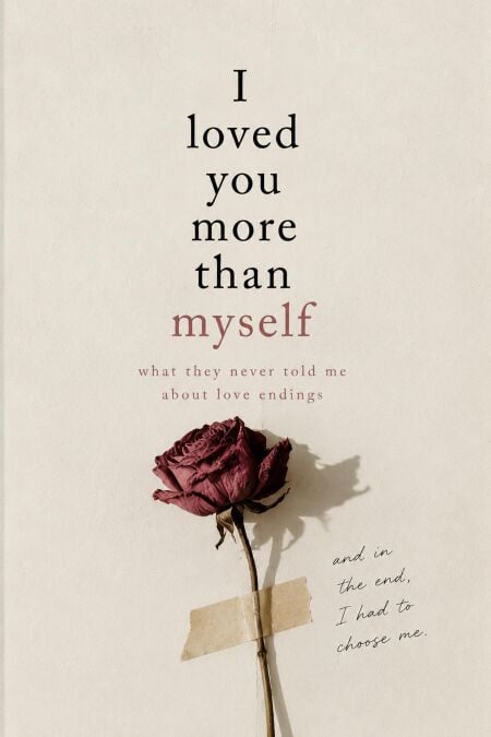 I loved you more than myself