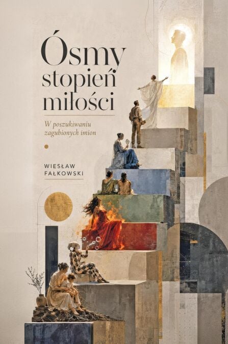 Ósmy stopień miłości.  W poszukiwaniu zagubionych imion