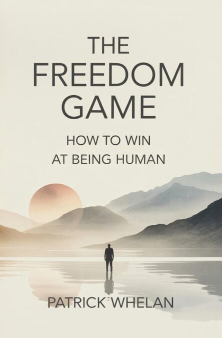 The Freedom Game: How to Win at Being Human
