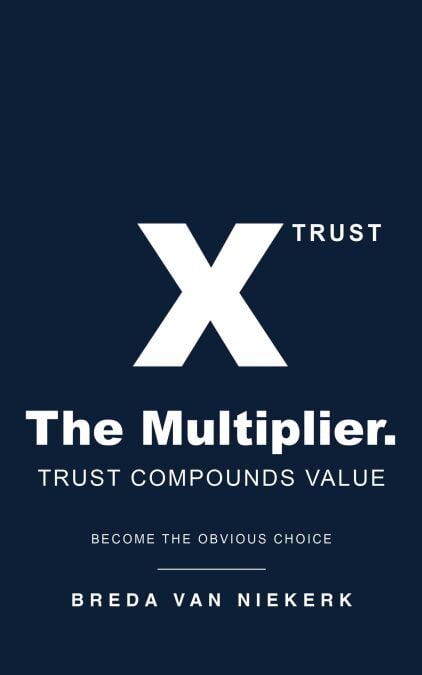 The Multiplier. Trust Compounds Value: Become the Obvious Choice