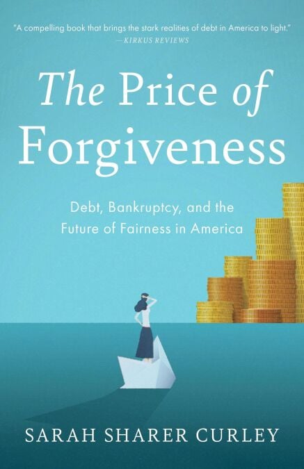 The Price of Forgiveness: Debt, Bankruptcy, and the Future of Fairness in America