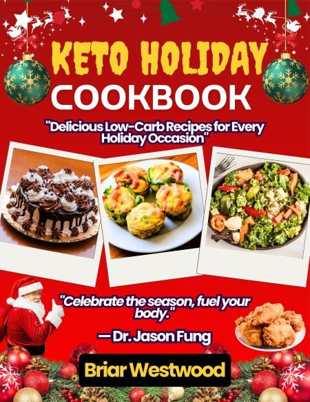 KETO HOLIDAY COOKBOOK - 250+ Easy Low-Carb Recipes for Stress-Free Holiday Entertaining &amp; Meal Prep: Celebrate, Feast &amp; Stay on Track from Thanksgiving to Valentine's Day