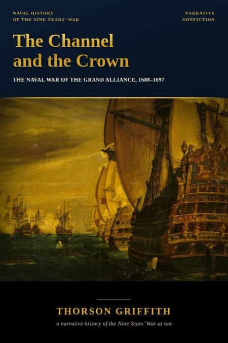 The Channel and the Crown: The Naval War of the Grand Alliance, 1688–1697