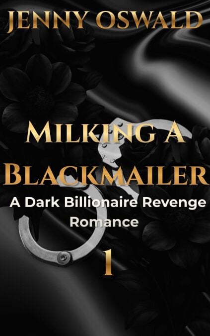 Milking A Blackmailer - A Dark Billionaire Revenge Romance - Milking A Blackmailer, #1