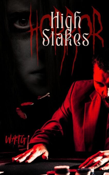 High Stakes HORROR: A WATG Press Dark Anthology