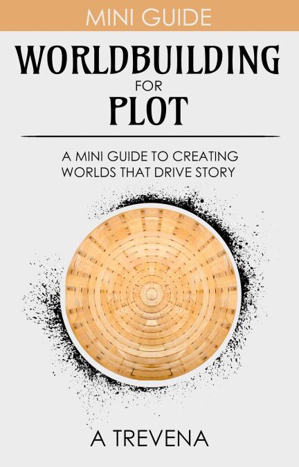 Worldbuilding for Plot: A Mini Guide to Creating Worlds that Drive Story - Step By Step Worldbuilding, #15