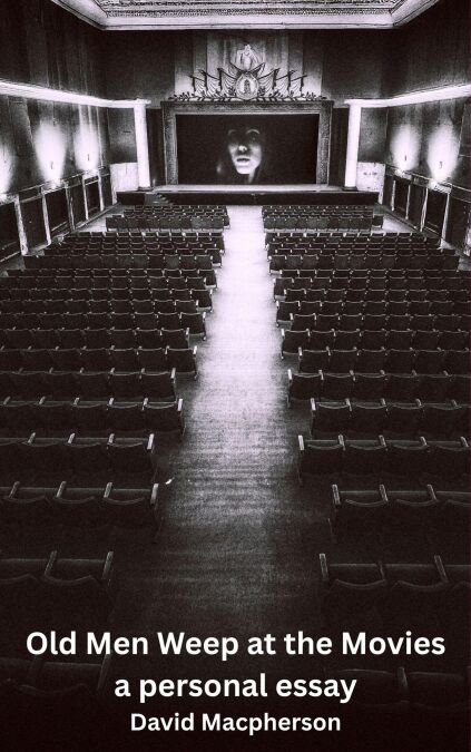 Old Men Weep at the Movies: A Personal Essay