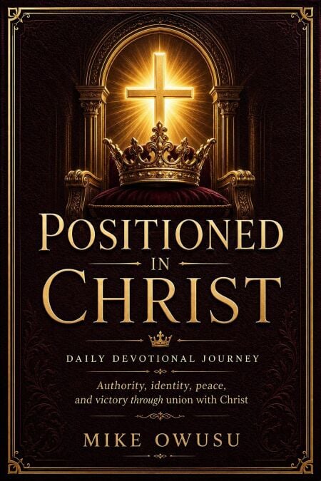 POSITIONED IN CHRIST DAILY DEVOTIONAL JOURNEY Authority, identity, peace, and victory through union with Christ