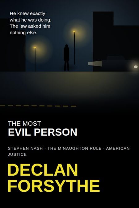 The Most Evil Person: Stephen Nash, the M'Naughton Rule, and American Justice
