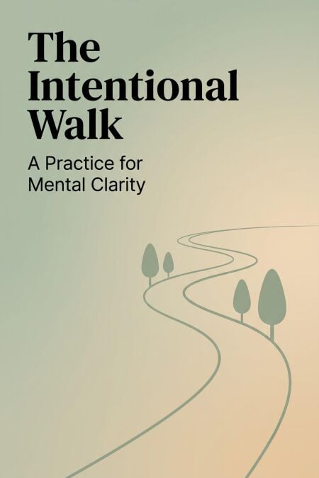 The Intentional Walk: A Practice for Mental Clarity