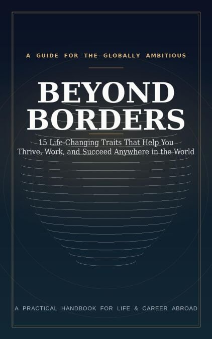 Beyond Borders 15 Life-Changing Traits That Help You Thrive, Work, and Succeed Anywhere in the World