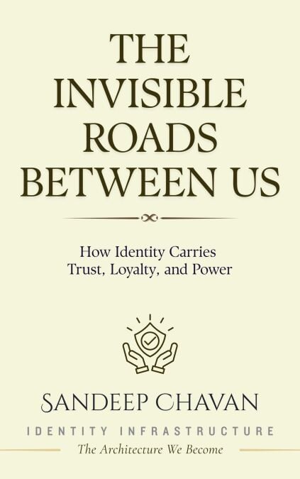 The Invisible Roads Between Us - Identity Infrastructure: The Architecture We Become, #2