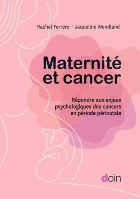 Maternité et cancer - Répondre aux enjeux psychologiques des cancers en période périnatale