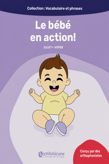 Le bébé en action! - Suivez les actions du bébé avec votre enfant pour enrichir son vocabulaire et développer ses premières phrases.