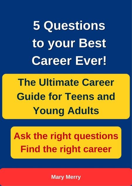 5 Questions to your Best Career Ever: The Ultimate Career Guide for Teens and Young Adults
