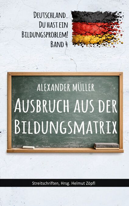 Ausbruch aus der Bildungsmatrix - Deutschland, Du hast ein Bildungsproblem!