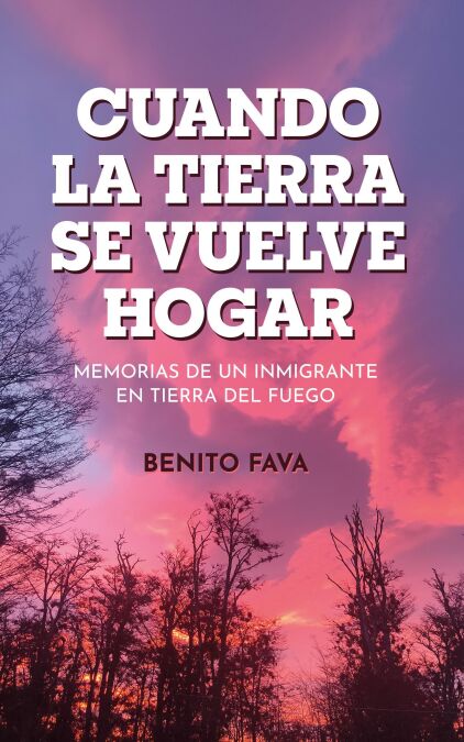Cuando la tierra se vuelve hogar. Memorias de un inmigrante en Tierra del Fuego