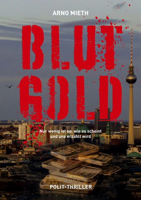 Blut-Gold - Nur wenig ist so, wie es scheint und uns erzählt wird