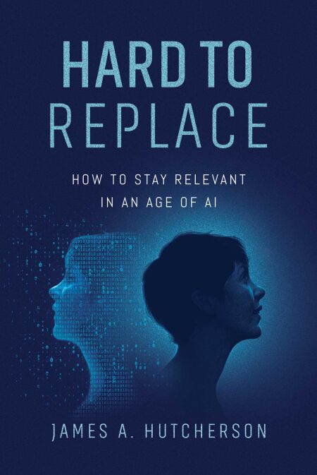 Hard to Replace - How to Stay Relevant in an Age of AI