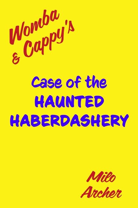 Case of the Haunted Haberdashery - Womba &amp; Cappy, #1